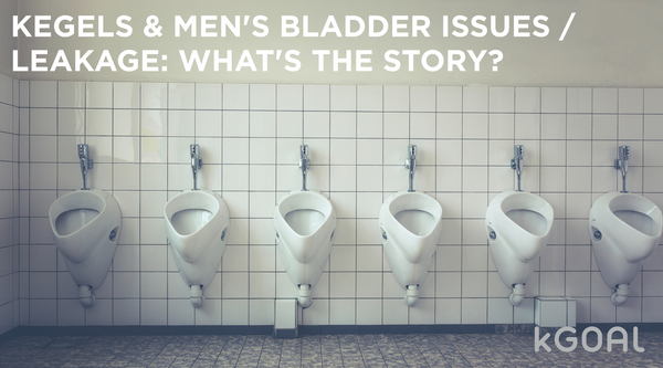 Kegels and Male Incontinence / Leakage: What's The Story?