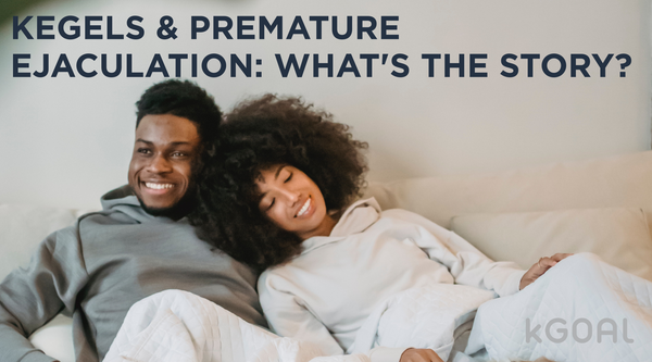 Kegels & Premature Ejaculation: What's The Story?