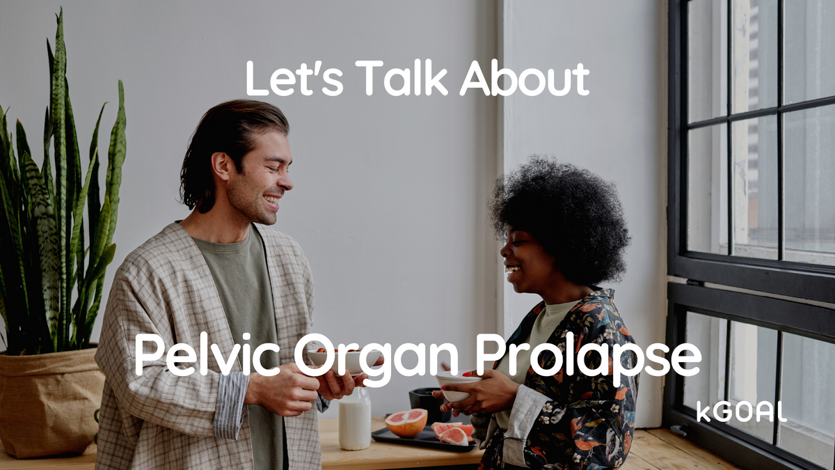 You & Your Pelvic Floor: Let's Talk About Pelvic Organ Prolapse